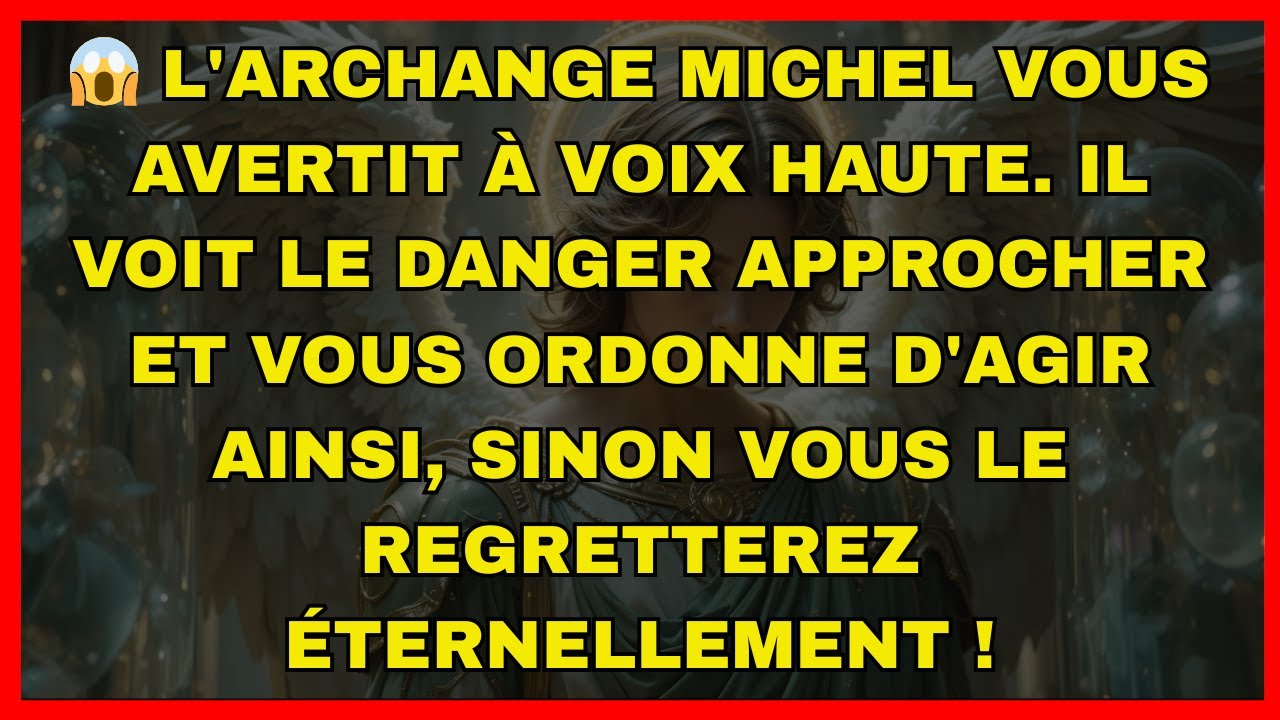 😱 L'archange Michel vous avertit à voix haute. Il voit le danger approcher et vous ordonne d'agir...