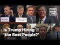 Trump Doesn't Seem to Be Hiring the 'Best People' | Opinions | NowThis