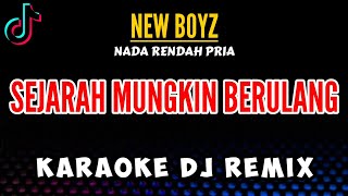 NEW BOYZ - SEJARAH MUNGKIN BERULANG KARAOKE [ Nada Rendah Pria ] DJ Remix