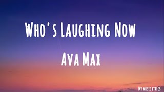 Ava Max - Who Laughing Now (Lyrics)