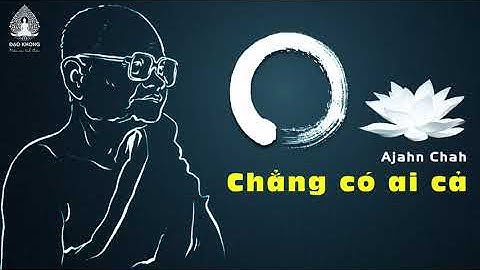 Chẳng có ai cả - Ajahn Chah Thiền Sư