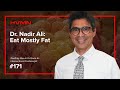 #171 - Dr. Nadir Ali: Eat Mostly Fat