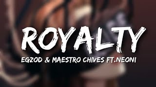 Egzod & Maestro Chives  Royalty (Lyrics) ft. Neoni