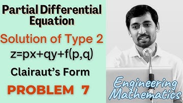 Solutions of  type z=px+qy+f(p,q) | Problem 7 | Clairaut’s Form PARTIAL DIFFERENTIAL EQUATIONS