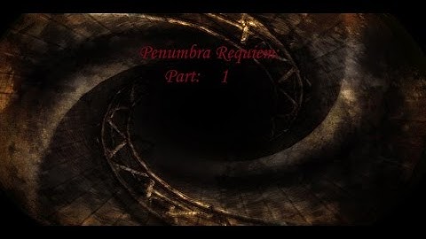Penumbra Requiem [Part 1]