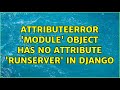 AttributeError 'module' object has no attribute 'runserver' in django