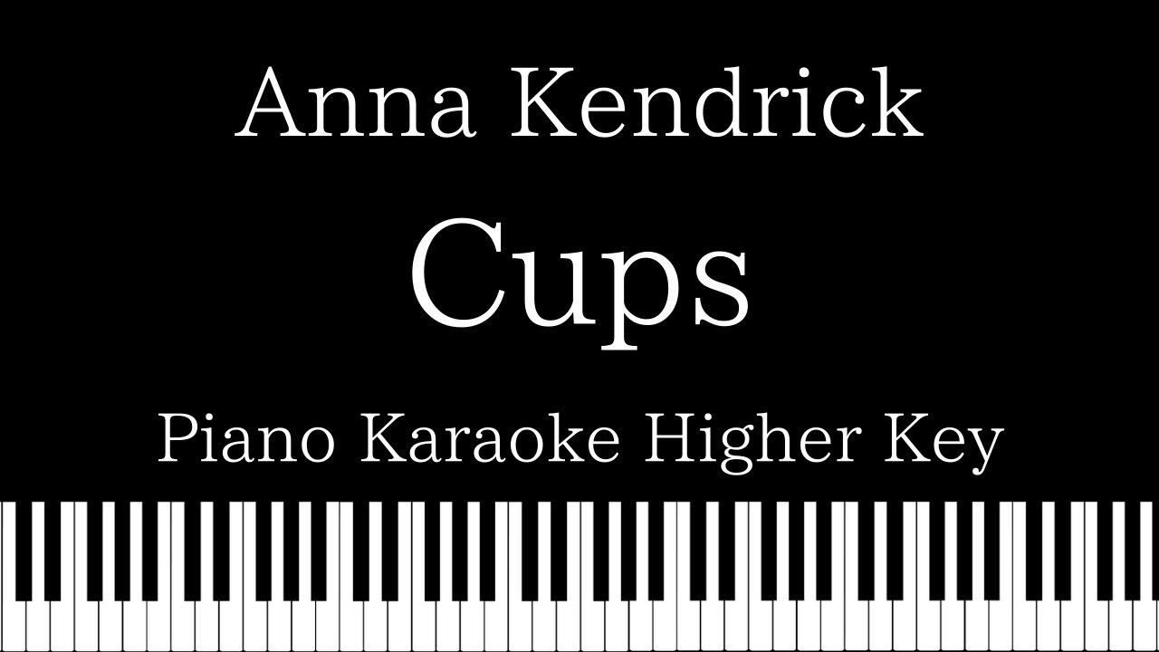 【Piano Karaoke】Cups / Anna Kendrick【Higher Key】 YouTube