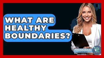 What Are Healthy Boundaries? - Psychological Clarity