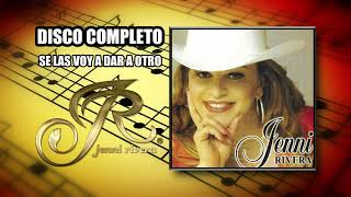 JENNI RIVERA - DISCO COMPLETO - SE LAS VOY A DAR A OTRO