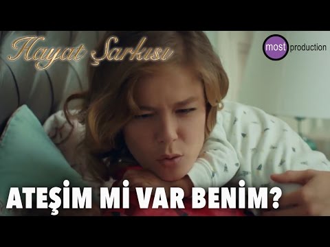 Hayat Şarkısı - Ateşim mi var?