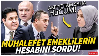 Muhalefet emeklilerin hesabını sordu! AKP'ye tam saha hücum!