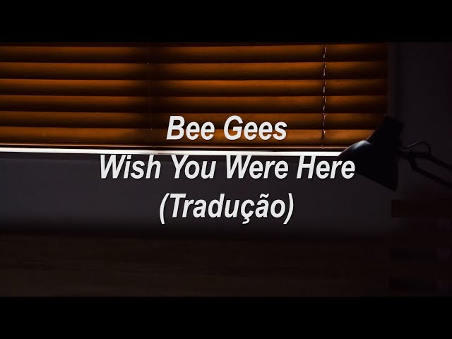Wish You Were Here - Bee Gees - Tradução 🎼❤️ #wishyouwerehere #beegee