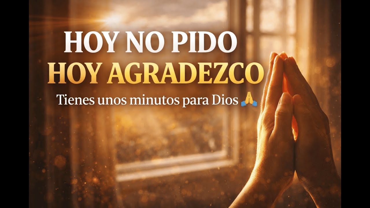 ¿Tienes unos minutos para Dios? | Oración de GRATITUD que TRANSFORMARA tu vida