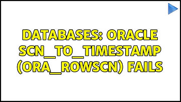 Databases: Oracle SCN_TO_TIMESTAMP (ORA_ROWSCN) fails