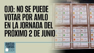 #PuntosYComas ¬ OJO: NO se puede votar por AMLO en la jornada del próximo 2 de junio