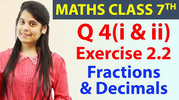 Q 4(i & ii), Ex 2.2 - Fractions & Decimals - Chapter 2, Maths Class 7th - NCERT