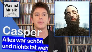 Casper Album Review: 5 Dinge, die ich LIEBE &amp; HASSE an Alles war schön und nichts tat weh | Review