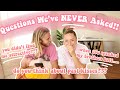 Questions we've NEVER asked each other!