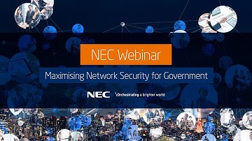 NEC Webinar: Maximising Network Security for Government
