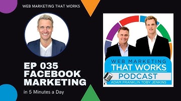 035: Facebook Marketing in 5 Minutes a Day