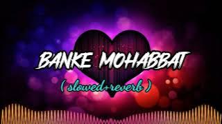 Banke Mohabbat Tum to base Ho|Best lufi love song|(Slowed Reverb)|@mdzawwadraza