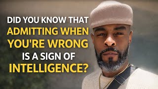 Did you know that admitting you were wrong is a sign of intelligence!?