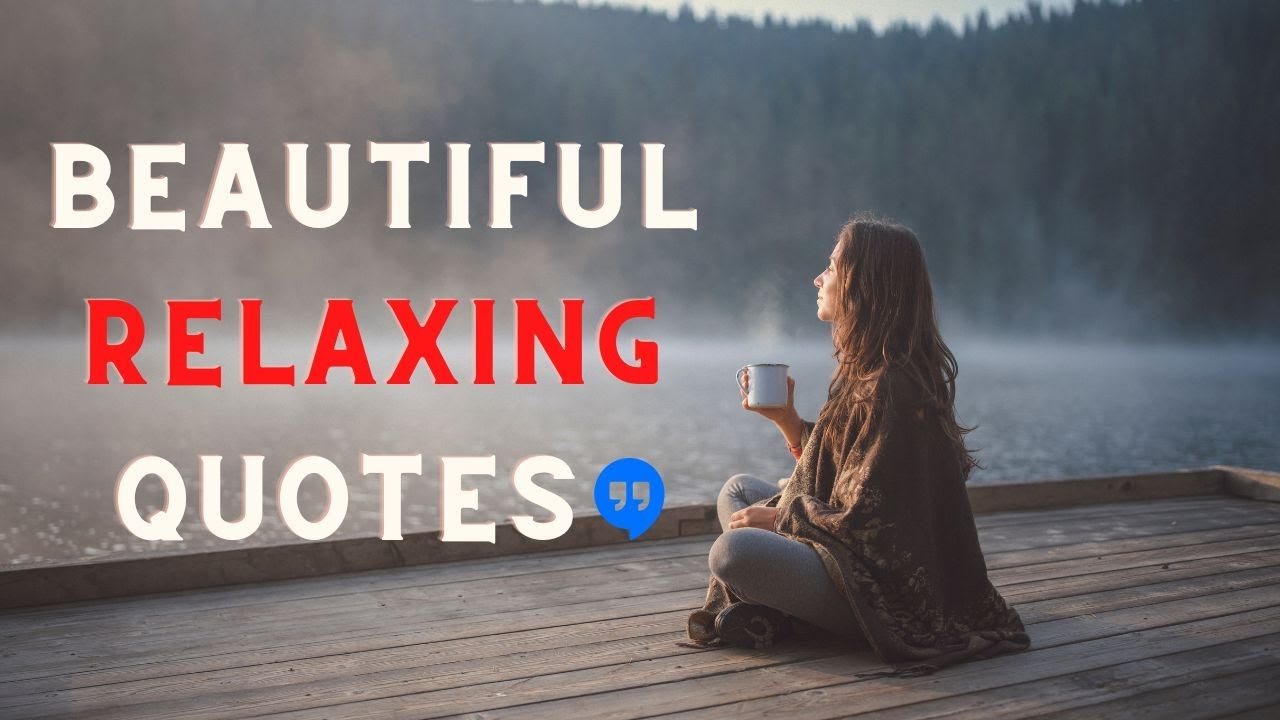 ◼15 Beautiful Relaxing quotes ❤ That will Really Need When You Feeling Stressed 🍒 Relaxing Quotes