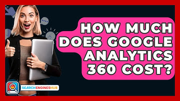 How Much Does Google Analytics 360 Cost? - SearchEnginesHub.com
