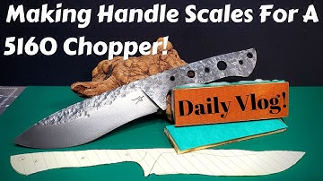 Making Handle Scales For A 5160 Drop Point Recurve Chopper | Knife Making | Daily Vlog