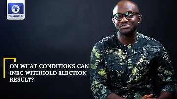 Why Would INEC Withhold Election Result? | Election 101 In 5