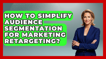 How To Simplify Audience Segmentation For Marketing Retargeting? - Modern Marketing Moves