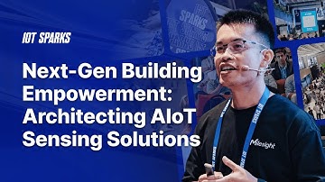 Next-Gen Building Empowerment: Architecting AIoT Sensing Solutions│Harry Hua│IoT SPARKS 2025