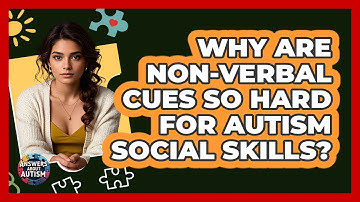 Why Are Non-verbal Cues So Hard For Autism Social Skills? - Answers About Autism