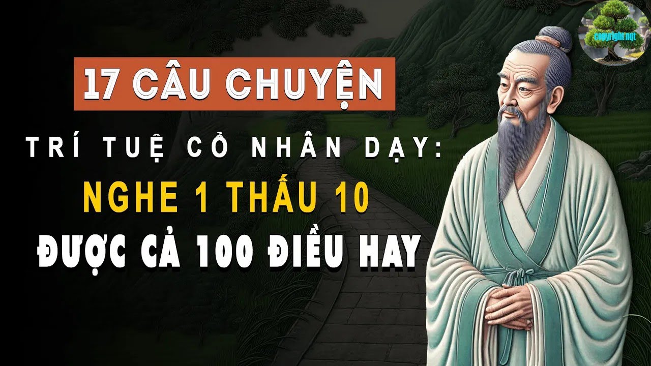 17 Câu Chuyện Cổ Nhân Dạy Nghe 1 Thấu 10 Được Cả 100 Điều Hay Triết Lý ...