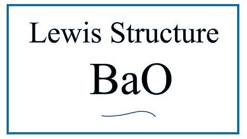 How to Draw the Lewis Dot Structure for BaO: Barium Oxide