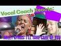 Vocal Coach Reacts to Miley Cyrus I&#39;ll Take Care of You