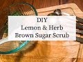 DIY Lemon &amp; Herb Brown Sugar Scrub