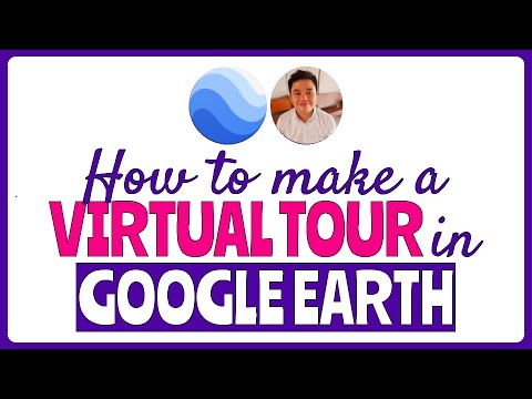 How To Create A Virtual Tour In Google Earth