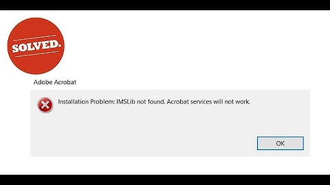 How to Fix: Adobe Acrobat "Installation Problem: IMSLib not found. Acrobat Services will not work."