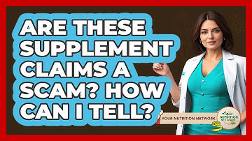 Are These Supplement Claims A Scam? How Can I Tell? - Your Nutrition Network