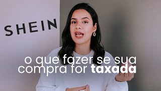 Foi TAXADA na SHEIN? Saiba o que fazer agora!