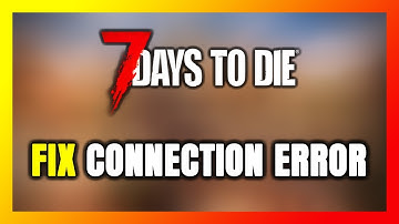 How to FIX 7 Days to Die Connection Error / Server Error!