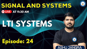 LTI Systems | Lec 24 | Signals and Systems | GATE/ESE 2022 | Ashu Sir