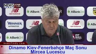 Dinamo Kiev Fenerbahçe Maç Sonu  Mircea Lucescu