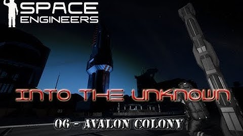 Space Engineers - Into the Unknown - S3 - 06 - Avalon Colony