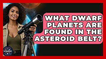 What Dwarf Planets Are Found In The Asteroid Belt? - Astronomy Made Simple