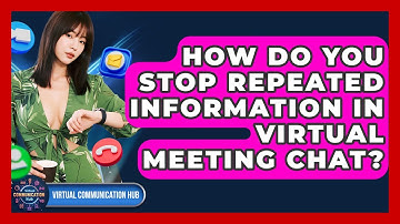 How Do You Stop Repeated Information In Virtual Meeting Chat? - Virtual Communication Hub