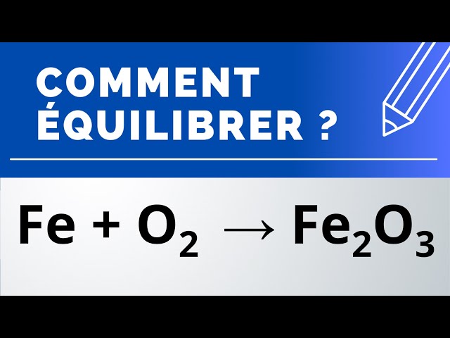 Comment équilibrer : Fe + O2 → Fe2O3 (oxydation du fer)