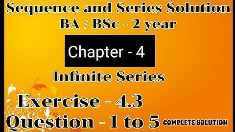 Exercise 4.3 Solution | Question 1 to 5 | Sequence and Series | BA BSc 2 year Semester 4 Ch 4 |