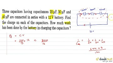 Three capacitors having capanctances 20muF, 30muF and 40muFare conneceted in series with a 12V b...